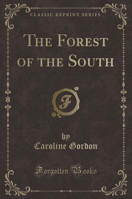 The Forest of the South (Classic Reprint) by Caroline Gordon