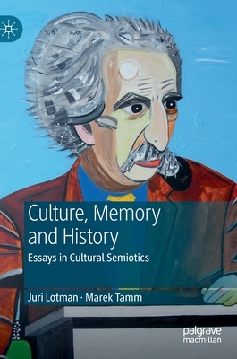 Juri Lotman - Culture, Memory and History: Essays in Cultural Semiotics by 