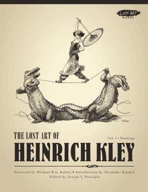 The Lost Art of Heinrich Kley, Volume 1: Drawings, Volume 1 by Joseph Vincent Procopio
