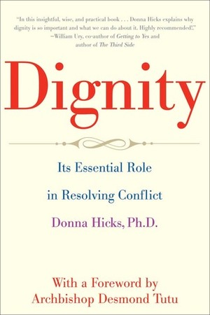 Dignity: Its Essential Role in Resolving Conflict by Donna Hicks