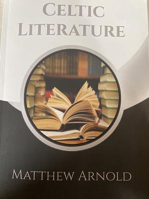 Celtic Literature + Note Pages by Matthew Arnold, Matthew Arnold