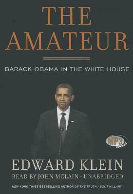 The Amateur: Barack Obama in the White House by Edward Klein