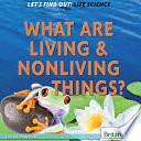 What Are Living and Nonliving Things? by Louise Spilsbury