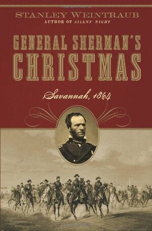 General Sherman's Christmas: Savannah, 1864 by Stanley Weintraub