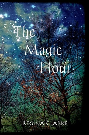The Magic Hour by Regina Clarke