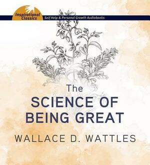 The Science of Being Great by Wallace D. Wattles