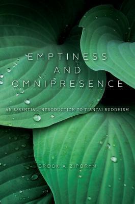 Emptiness and Omnipresence: An Essential Introduction to Tiantai Buddhism by Brook Ziporyn, Brook Ziporyn