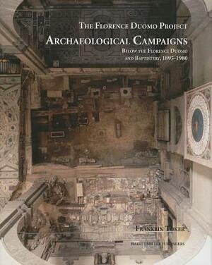 Archaeological Campaigns Below the Florence Duomo and Baptistery, 1895-1980 by Franklin Toker