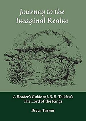 Journey to the Imaginal Realm: A Reader's Guide to J. R. R. Tolkien's The Lord of the Rings by Becca Tarnas