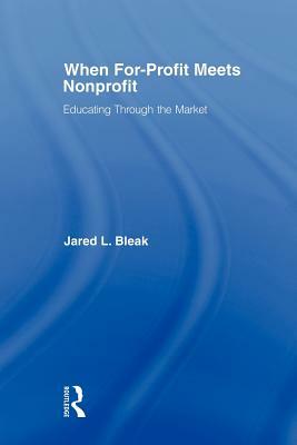 When For-Profit Meets Nonprofit: Educating Through the Market by Jared Bleak