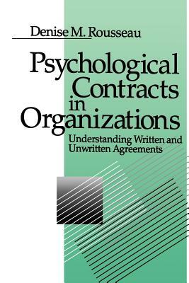 Psychological Contracts in Organizations: Understanding Written and Unwritten Agreements by Denise M. Rousseau