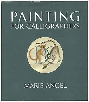 Painting for Calligraphers by Marie Angel