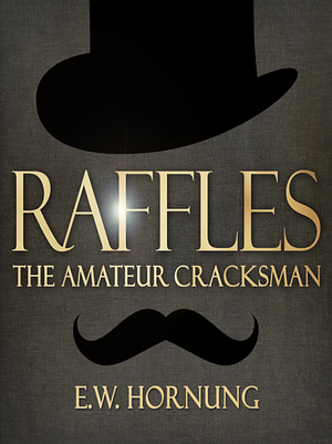 Raffles: The Amateur Cracksman by E. W. Hornung