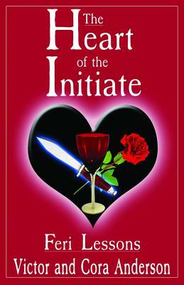 The Heart of the Initiate: Feri Lessons by Victor Anderson, Cora Anderson