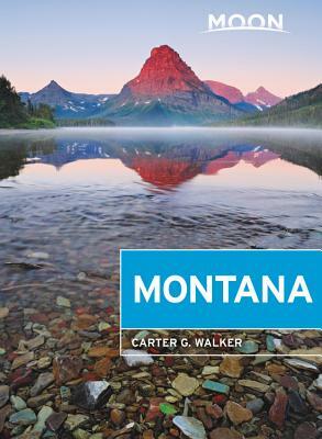 Moon Montana: With Yellowstone National Park by Carter G. Walker