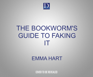 The Bookworm's Guide to Faking It by Emma Hart