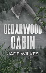 Cedarwood Cabin: A Dark Romance Thriller by Jade Wilkes