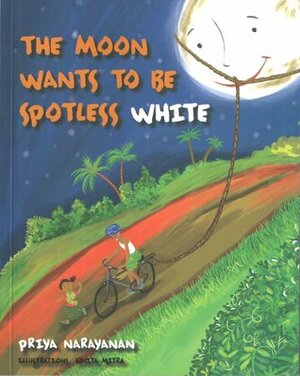 The Moon Wants To Be Spotless White by Priya Narayanan, Suhita Mitra