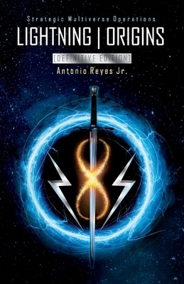 Lightning Origins [definitive Edition], Volume 1: Strategic Multiverse Operations by Antonio Reyes