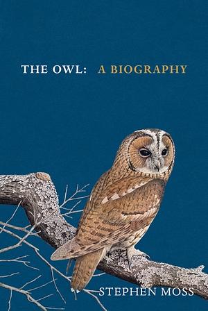 The Owl: A Biography by Stephen Moss