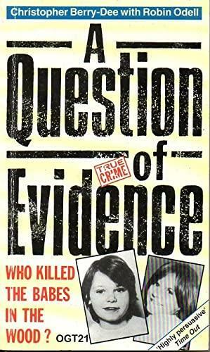 A Question Of Evidence: Who Killed The Babes In The Wood? by Christopher Berry-Dee, Robin Odell