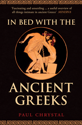 In Bed with the Ancient Greeks by Paul Chrystal