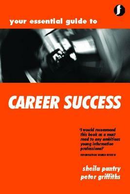 Your Essential Guide to Career Success, Second Edition by Sheila Pantry, Peter Griffiths