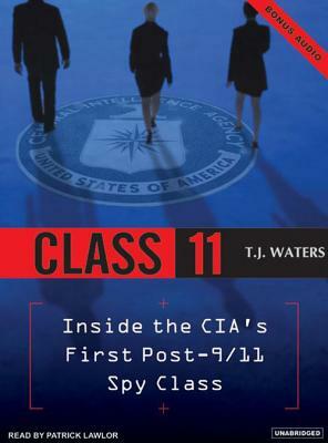 Class 11: Inside the Cia's First Post-9/11 Spy Class by T. J. Waters