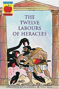 The Twelve Labours of Heracles by Tony Ross, Geraldine McCaughrean