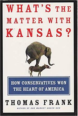 What's the Matter with Kansas by Thomas Frank