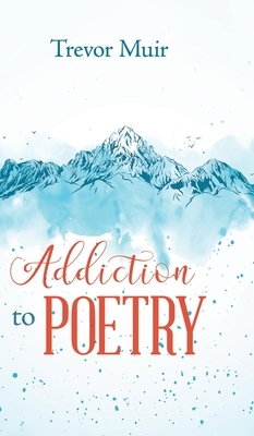 Addiction to Poetry by Trevor Muir