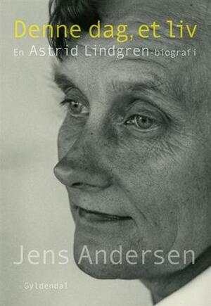 Denne Dag, Et Liv - En Astrid Lindgren-biografi by Jens Andersen