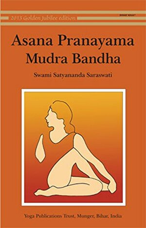 Asana Pranayama Mudra Bandha by Satyananda Saraswati