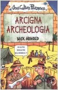 Arcigna Archeologia by Nick Arnold