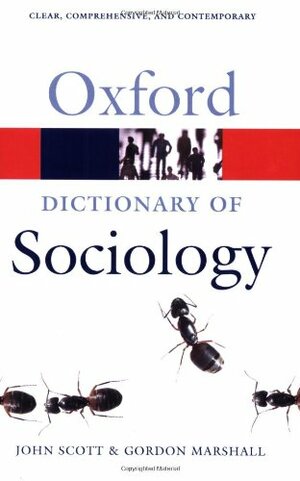 Oxford Dictionary of Sociology by John P. Scott, Gordon Marshall
