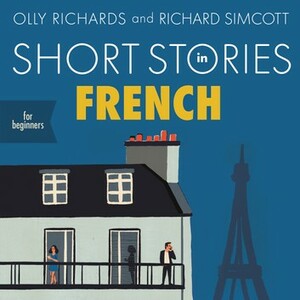 Short Stories in French for Beginners by Olly Richards