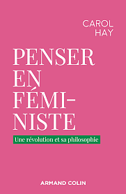 Penser en féministe: une révolution et sa philosophie by Carol Hay