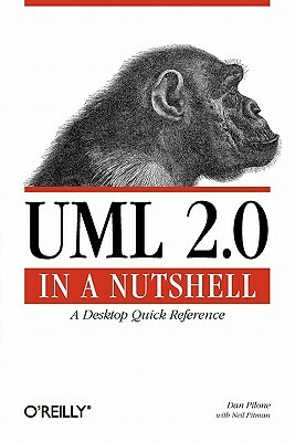 UML 2.0 in a Nutshell: A Desktop Quick Reference by Dan Pilone, Neil Pitman