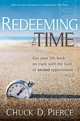 Redeeming the Time by Chuck D. Pierce