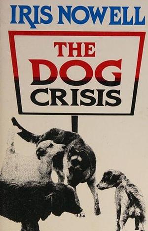 The Dog Crisis by Iris Nowell