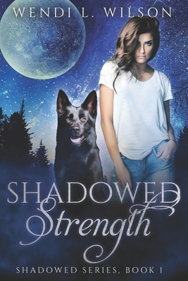 Shadowed Strength: Shadowed Series Book One by Wendi L. Wilson