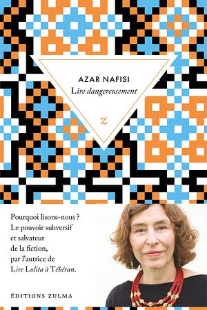 Lire dangereusement by Azar Nafisi