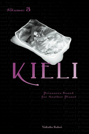 Kieli, Volume 3: Prisoners Bound for Another Planet by Yukako Kabei