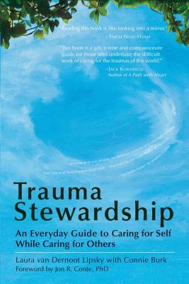 Trauma Stewardship: An Everyday Guide to Caring for Self While Caring for Others by Laura Van Dernoot Lipsky, Connie Burk