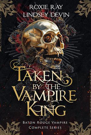 Taken by the Vampire King: The Complete Series by Roxy Ray