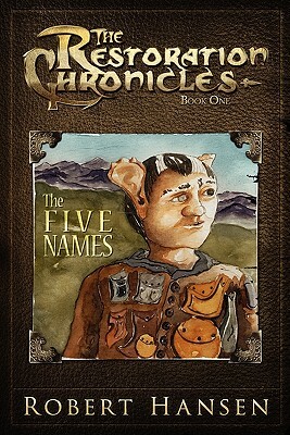 The Five Names: The Restoration Chronicles by Robert Hansen, Micah Hansen