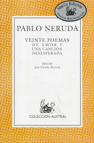 Veinte Poemas De Amor Y Una Canción Desesperada by Pablo Neruda
