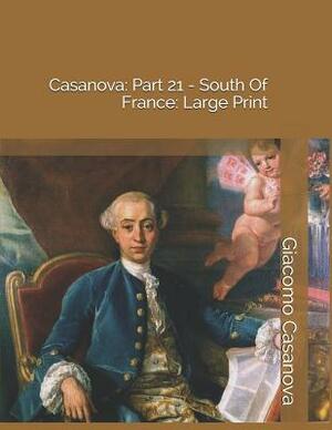 Casanova: Part 21 - South of France: Large Print by Giacomo Casanova