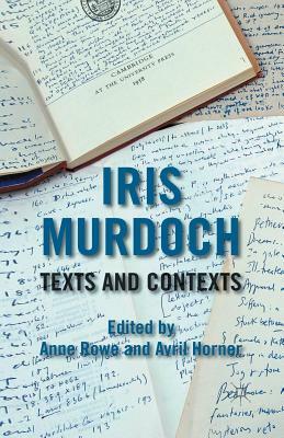 Iris Murdoch: Texts and Contexts by 