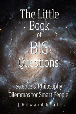 The Little Book of Big Questions by J. Edward Neill